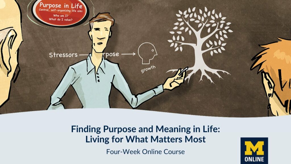 Discovering Objective & Which means In Life: Dwelling for What Issues Most–A Free On-line Course from the College of Michigan