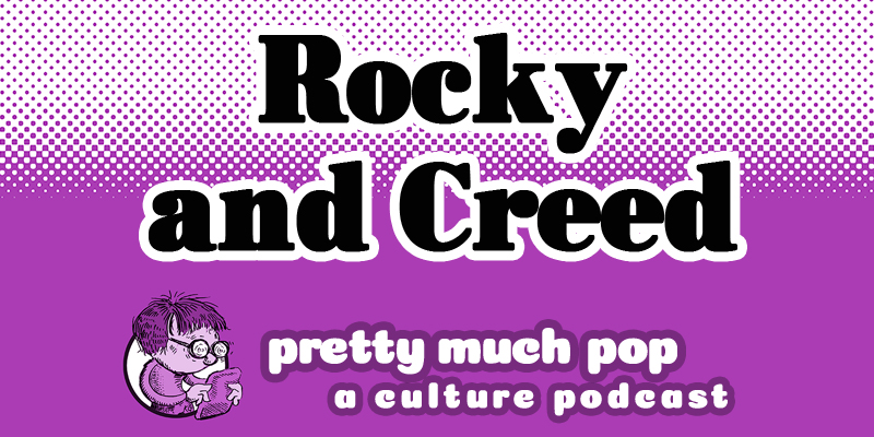 Considering Rocky/Creed, our most successful sports movie franchise – Pretty Much Pop: A Culture Podcast #149